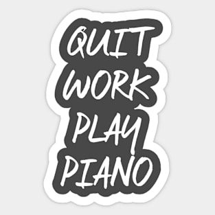 Quit Work Play Piano Sticker